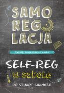 Okładka książki Samoregulacja w szkole. SELF-REG. Spokój, koncentracja, nauka wyd. 2023