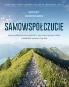 Samowspółczucie. Zaakceptuj siebie i zbuduj wewnętrzną siłę. Autor: Christopher K. Germer (red.). ZdrowePodejscie.pl Okładka książki Samowspółczucie. Zaakceptuj siebie i zbuduj wewnętrzną siłę