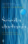 Ścieżka słuchania. 6-tygodniowy kurs pogłębiania uważności. Autor: Julia Cameron. ZdrowePodejscie.pl Okładka książki Ścieżka słuchania. 6-tygodniowy kurs pogłębiania uważności