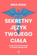 Sekretny język twojego ciała. Kompletny przewodnik po samouzdrawianiu. Autor: Inna Segal. ZdrowePodejscie.pl Okładka książki Sekretny język twojego ciała. Kompletny przewodnik po samouzdrawianiu