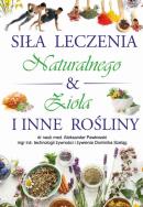 Siła Leczenia Naturalnego & Zioła i Inne Rośliny. Autor:   Praca zbiorowa. ZdrowePodejscie.pl Okładka książki Siła Leczenia Naturalnego & Zioła i Inne Rośliny