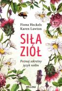 Siła ziół. Autor: Karen Lawton, Fiona Heckels. ZdrowePodejscie.pl Okładka książki Siła ziół