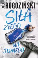Siła złego na jednego. Autor: Alek Rogoziński. ZdrowePodejscie.pl Okładka książki Siła złego na jednego