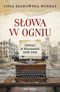 Słowa w ogniu. Literaci w Warszawie 1939-1945. Autor: Sadkowska-Mokkas Lidia. ZdrowePodejscie.pl Okładka książki Słowa w ogniu. Literaci w Warszawie 1939-1945
