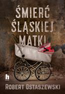 Śmierć śląskiej matki - uszkodzone. Autor: Ostaszewski Robert. ZdrowePodejscie.pl Okładka książki Śmierć śląskiej matki - uszkodzone