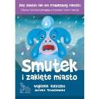 Smutek i zaklęte miasto wyd. 2023. Autor: Wojciech Kołyszko, Jovanka Tomaszewska. ZdrowePodejscie.pl Okładka książki Smutek i zaklęte miasto wyd. 2023