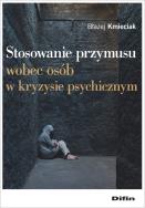 Okładka książki Stosowanie przymusu wobec osób w kryzysie psychicznym