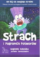 Strach i Pogromca Potworów wyd. 2/2020. Autor: Wojciech Kołyszko, Jovanka Tomaszewska. ZdrowePodejscie.pl Okładka książki Strach i Pogromca Potworów wyd. 2/2020