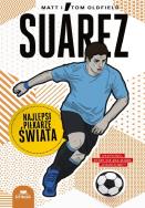 Suarez. Najlepsi piłkarze świata. Autor: Matt Oldfield, Tom Oldfield. ZdrowePodejscie.pl Okładka książki Suarez. Najlepsi piłkarze świata