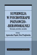 Superwizja w psychoterapii poznawczo-behawioralnej. Autor: Popiel Agnieszka. ZdrowePodejscie.pl Okładka książki Superwizja w psychoterapii poznawczo-behawioralnej