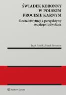 Okładka książki Świadek koronny w polskim procesie karnym. Ocena instytucji z perspektywy sędziego i adwokata