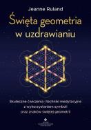 Święta geometria w uzdrawianiu. Autor: Jeanne Ruland. ZdrowePodejscie.pl Okładka książki Święta geometria w uzdrawianiu