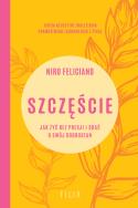 Szczęście. Jak żyć bez presji i dbać o swój dobrostan. Autor: Niro Feliciano. ZdrowePodejscie.pl Okładka książki Szczęście. Jak żyć bez presji i dbać o swój dobrostan