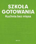 Szkoła gotowania. Kuchnia bez mięsa. Autor:   Praca zbiorowa. ZdrowePodejscie.pl Okładka książki Szkoła gotowania. Kuchnia bez mięsa