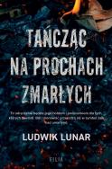 Tańcząc na prochach zmarłych. Autor: Lunar Ludwik. ZdrowePodejscie.pl Okładka książki Tańcząc na prochach zmarłych