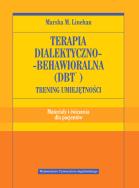 Terapia dialektyczno-behawioralna (DBT) ćwiczenia. Autor: Marsha M. Linehan. ZdrowePodejscie.pl Okładka książki Terapia dialektyczno-behawioralna (DBT) ćwiczenia