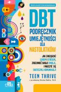Terapia dialektyczno-behawioralna. DBT. Podręcznik umiejętności dla nastolatków. Autor: Thrive Teen. ZdrowePodejscie.pl Okładka książki Terapia dialektyczno-behawioralna. DBT. Podręcznik umiejętności dla nastolatków