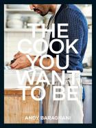 The Cook You Want to Be. Autor: Baraghani 	Andy. ZdrowePodejscie.pl Okładka książki The Cook You Want to Be