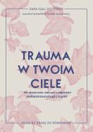 Trauma w twoim ciele. Jak skutecznie walczyć z objawami autoimmunologicznymi. Autor: Sara Szal Gottfried. ZdrowePodejscie.pl Okładka książki Trauma w twoim ciele. Jak skutecznie walczyć z objawami autoimmunologicznymi