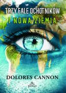 Trzy Fale Ochotników i Nowa Ziemia. Autor: Dolores Cannon. ZdrowePodejscie.pl Okładka książki Trzy Fale Ochotników i Nowa Ziemia