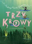 Trzy krowy w niebieskich kajakach - uszkodzone. Autor: Grabowski Andrzej Marek. ZdrowePodejscie.pl Okładka książki Trzy krowy w niebieskich kajakach - uszkodzone