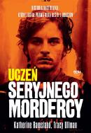 Okładka książki Uczeń seryjnego mordercy. Historia nastolatka, który został prawą ręką bestii z Houston