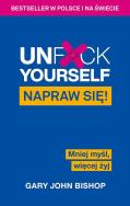 Unf*ck Yourself. Napraw się! Mniej myśl, więcej.... Autor: Gary John Bishop. ZdrowePodejscie.pl Okładka książki Unf*ck Yourself. Napraw się! Mniej myśl, więcej...
