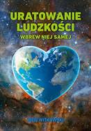 Uratowanie ludzkości wbrew niej samej. Autor: Igor Witkowski. ZdrowePodejscie.pl Okładka książki Uratowanie ludzkości wbrew niej samej