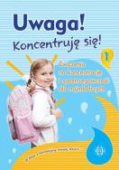 Uwaga! Koncentruję się! część 1. Autor: Opracowanie zbiorowe. ZdrowePodejscie.pl Okładka książki Uwaga! Koncentruję się! część 1