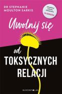 Okładka książki Uwolnij się od toksycznych relacji