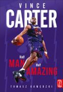 Vince Carter. Half-Man. Half-Amazing. Autor: Tomasz Gawędzki. ZdrowePodejscie.pl Okładka książki Vince Carter. Half-Man. Half-Amazing