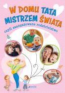 Okładka książki W domu tata mistrzem świata czyli zaangażowane rodzicielstwo