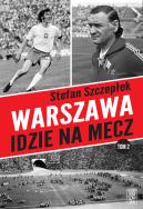 Warszawa idzie na mecz Tom 2. Autor: Stefan Szczepłek. ZdrowePodejscie.pl Okładka książki Warszawa idzie na mecz Tom 2