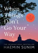 When Things Don’t Go Your Way. Autor: Sunim Haemin. ZdrowePodejscie.pl Okładka książki When Things Don’t Go Your Way