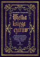 Wielka księga czarów. Autor: Anastasia Greywolf. ZdrowePodejscie.pl Okładka książki Wielka księga czarów