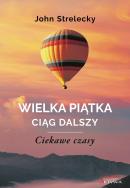 Wielka Piątka. Ciąg dalszy. Ciekawe czasy. Autor: John Strelecky. ZdrowePodejscie.pl Okładka książki Wielka Piątka. Ciąg dalszy. Ciekawe czasy