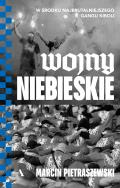 Wojny niebieskie. W środku najbrutalniejszego gangu kiboli. Autor: Pietraszewski Marcin. ZdrowePodejscie.pl Okładka książki Wojny niebieskie. W środku najbrutalniejszego gangu kiboli