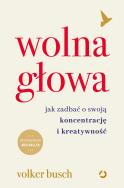 Wolna głowa. Jak zadbać o swoją koncentrację i kreatywność. Autor: Volker Busch. ZdrowePodejscie.pl Okładka książki Wolna głowa. Jak zadbać o swoją koncentrację i kreatywność