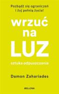 Wrzuć na luz. Sztuka odpuszczania. Autor: Zahariades Damon. ZdrowePodejscie.pl Okładka książki Wrzuć na luz. Sztuka odpuszczania