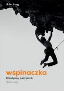 Wspinaczka. Praktyczny podręcznik wyd. 2022. Autor: Long John. ZdrowePodejscie.pl Okładka książki Wspinaczka. Praktyczny podręcznik wyd. 2022