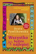 Wszystko będzie najlepiej. Autor: Beata Pawlikowska. ZdrowePodejscie.pl Okładka książki Wszystko będzie najlepiej