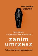 Wszystko, co powinieneś wiedzieć, zanim umrzesz. Autor: Małgorzata Węglarz. ZdrowePodejscie.pl Okładka książki Wszystko, co powinieneś wiedzieć, zanim umrzesz