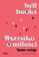 Wszystko o miłości. Nowe wizje. Autor: Hooks Bell. ZdrowePodejscie.pl Okładka książki Wszystko o miłości. Nowe wizje