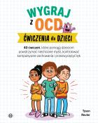 Wygraj z OCD. Ćwiczenia dla dzieci. Autor: Reuter Tyson. ZdrowePodejscie.pl Okładka książki Wygraj z OCD. Ćwiczenia dla dzieci