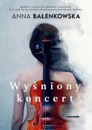 Wyśniony koncert - uszkodzone. Autor: Bałenkowska Anna. ZdrowePodejscie.pl Okładka książki Wyśniony koncert - uszkodzone