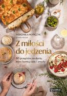 Okładka książki Z miłości do jedzenia. 80 przepisów na dania, które karmią ciało i zmysły