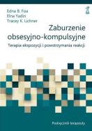 Zaburzenie obsesyjno-kompulsyjne. Terapia ekspozycji i powstrzymania reakcji. Podręcznik terapeuty. Autor: Foa Edna B., Elna Yadin, Tracey K. Lichner. ZdrowePodejscie.pl Okładka książki Zaburzenie obsesyjno-kompulsyjne. Terapia ekspozycji i powstrzymania reakcji. Podręcznik terapeuty