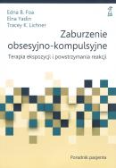 Zaburzenie obsesyjno-kompulsyjne. Terapia ekspozycji i powstrzymania reakcji. Poradnik pacjenta. Autor: Foa Edna B., Elna Yadin, Tracey K. Lichner. ZdrowePodejscie.pl Okładka książki Zaburzenie obsesyjno-kompulsyjne. Terapia ekspozycji i powstrzymania reakcji. Poradnik pacjenta
