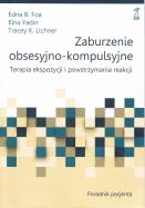 Zaburzenie obsesyjno-kompulsyjne. Terapia ekspozycji i powstrzymywania reakcji. Poradnik pacjenta. Autor: Foa Edna B., Elna Yadin, Tracey K. Lichner. ZdrowePodejscie.pl Okładka książki Zaburzenie obsesyjno-kompulsyjne. Terapia ekspozycji i powstrzymywania reakcji. Poradnik pacjenta