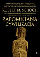 Zapomniana cywilizacja (wyd. 2022). Autor: Robert M. Schoch. ZdrowePodejscie.pl Okładka książki Zapomniana cywilizacja (wyd. 2022)